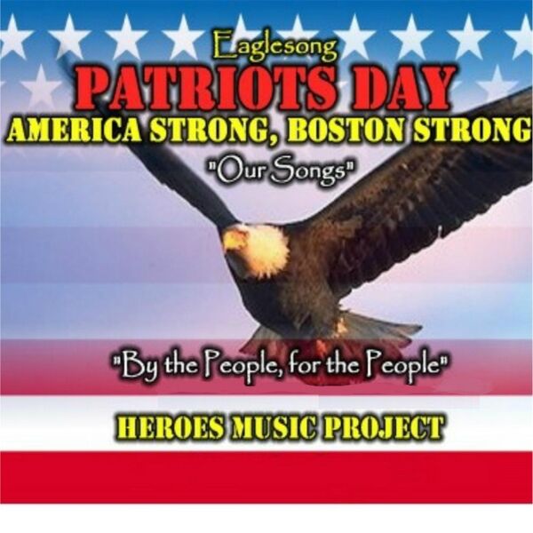 Cover art for Patriots Day: America Strong, Boston Strong, Our Songs, By the People, for the People, Heroes Music Project